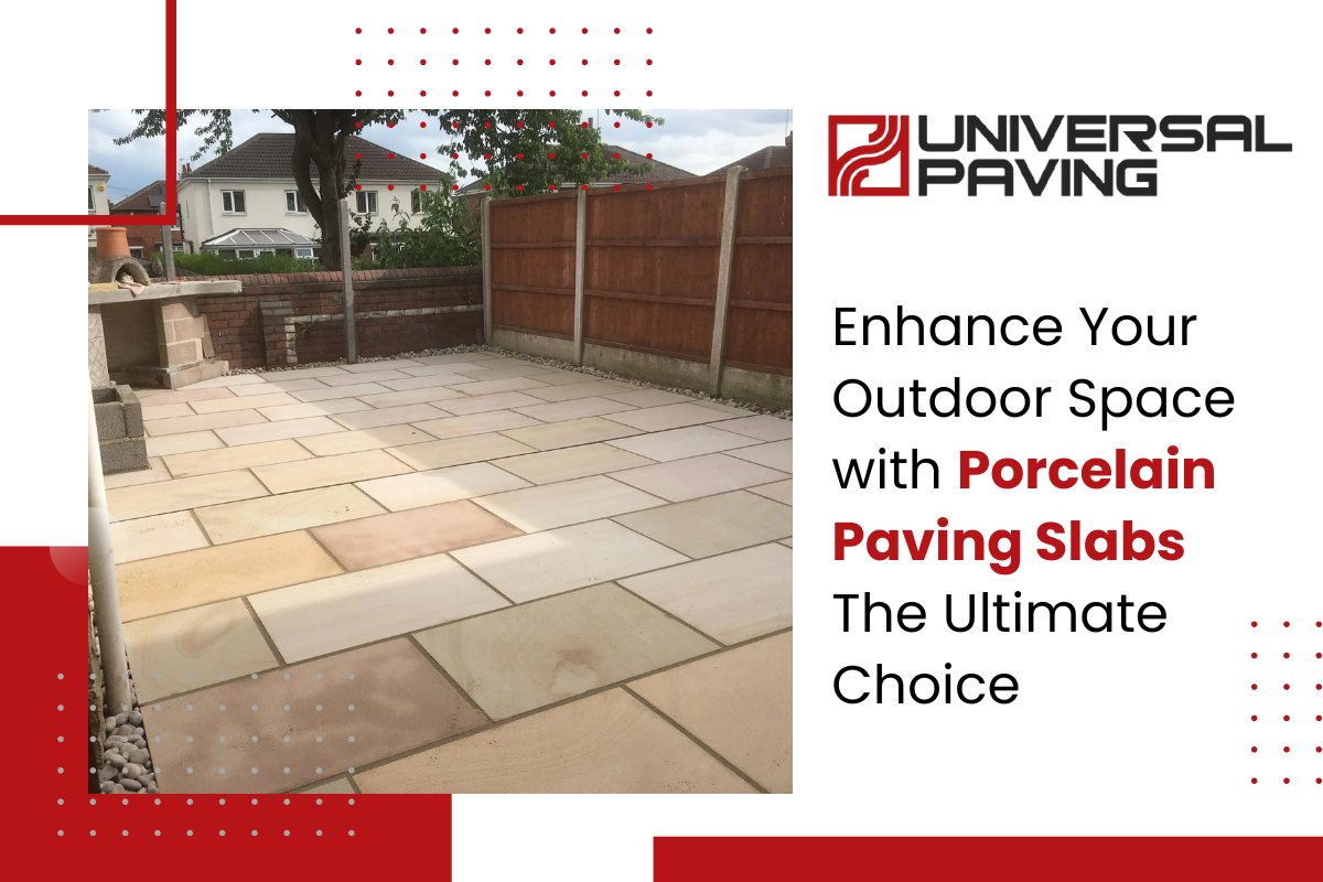 Enhance Your Outdoor Space with Porcelain Paving Slabs: The Ultimate Choice