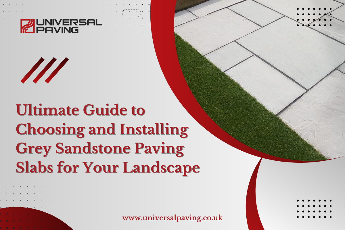 Ultimate Guide to Choosing and Installing Grey Sandstone Paving Slabs for Your Landscape