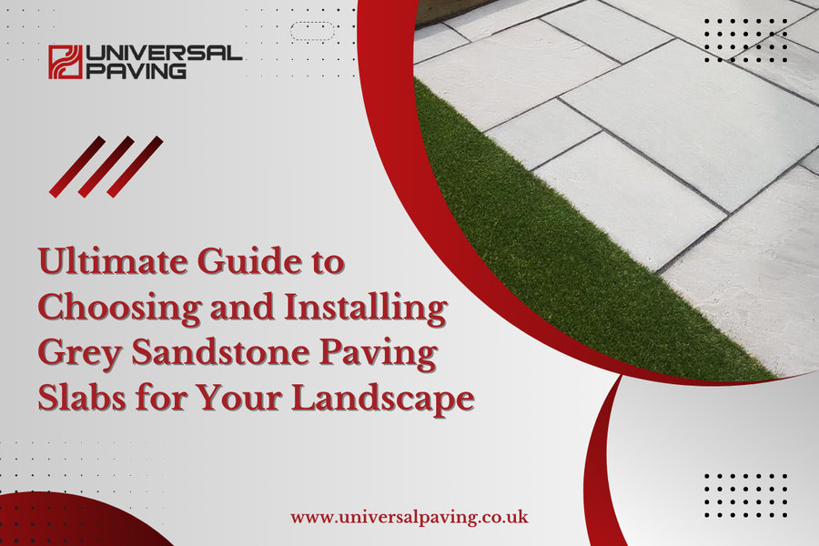 Ultimate Guide to Choosing and Installing Grey Sandstone Paving Slabs